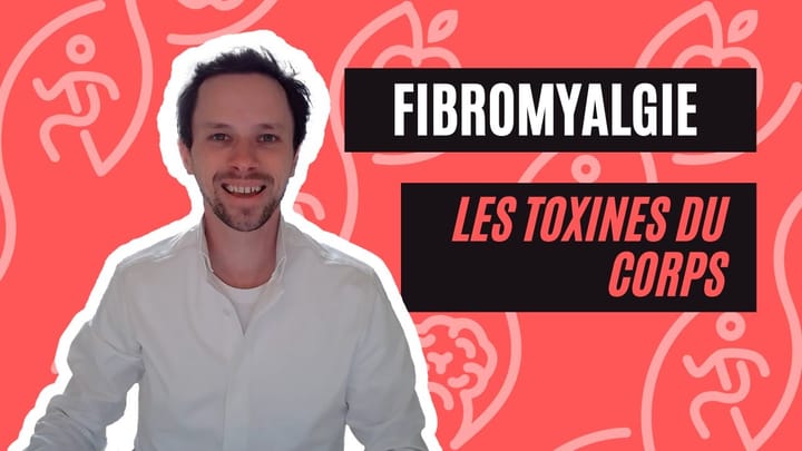 Les Toxines Du Corps (4/7) | La Naturopathie Face A La Fibromyalgie